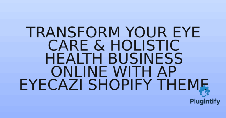 Read more about the article Transform Your Eye Care & Holistic Health Business Online with AP Eyecazi Shopify Theme