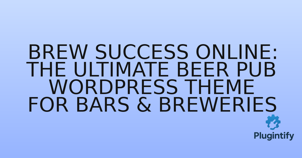 You are currently viewing Brew Success Online: The Ultimate Beer Pub WordPress Theme for Bars & Breweries
