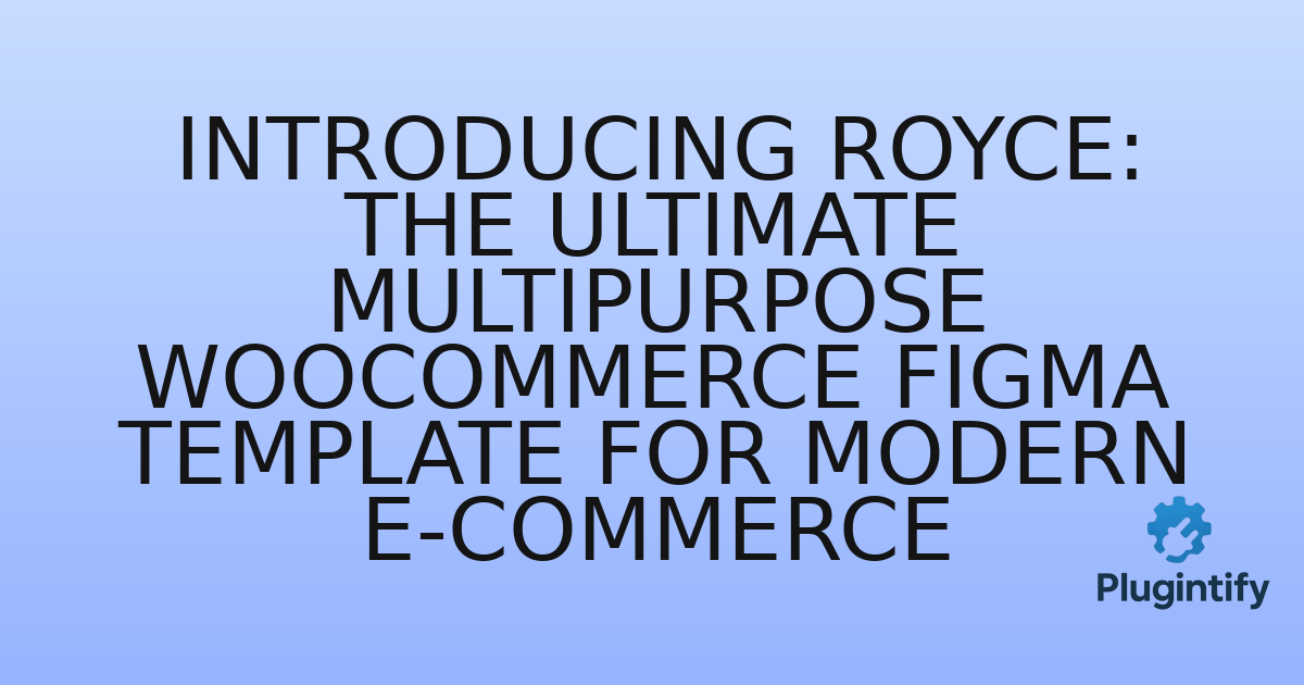 You are currently viewing Introducing Royce: The Ultimate Multipurpose WooCommerce Figma Template for Modern E-commerce