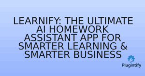 Read more about the article Learnify: The Ultimate AI Homework Assistant App for Smarter Learning & Smarter Business