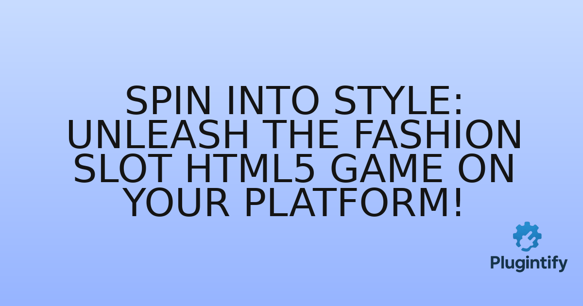You are currently viewing Spin into Style: Unleash the Fashion Slot HTML5 Game on Your Platform!