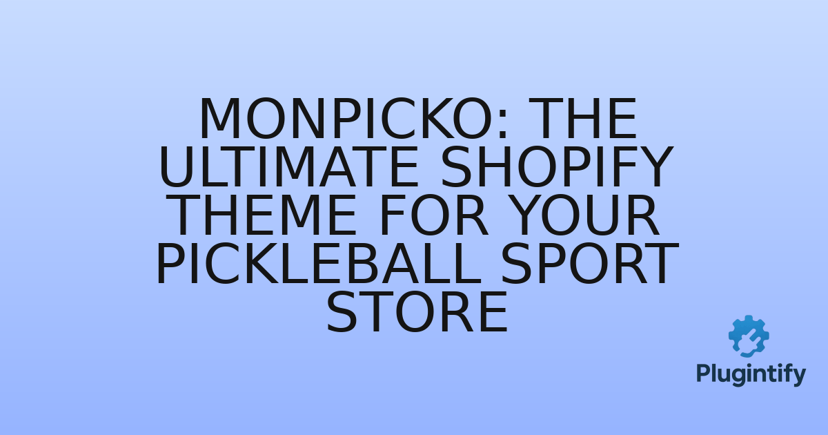 You are currently viewing Monpicko: The Ultimate Shopify Theme for Your Pickleball Sport Store