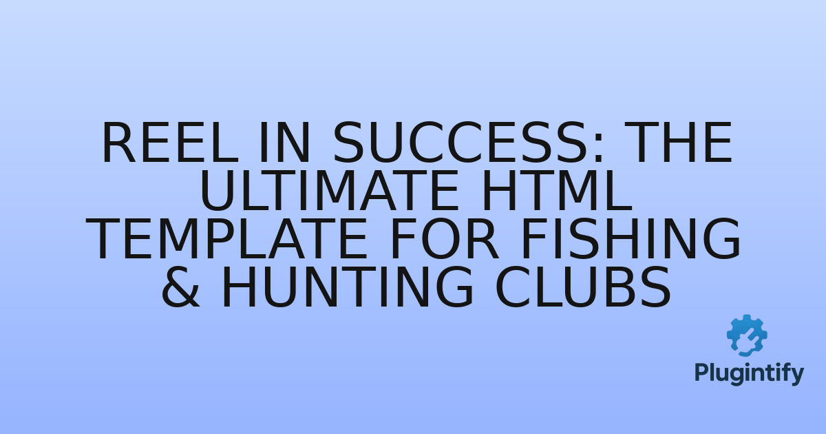 You are currently viewing Reel In Success: The Ultimate HTML Template for Fishing & Hunting Clubs