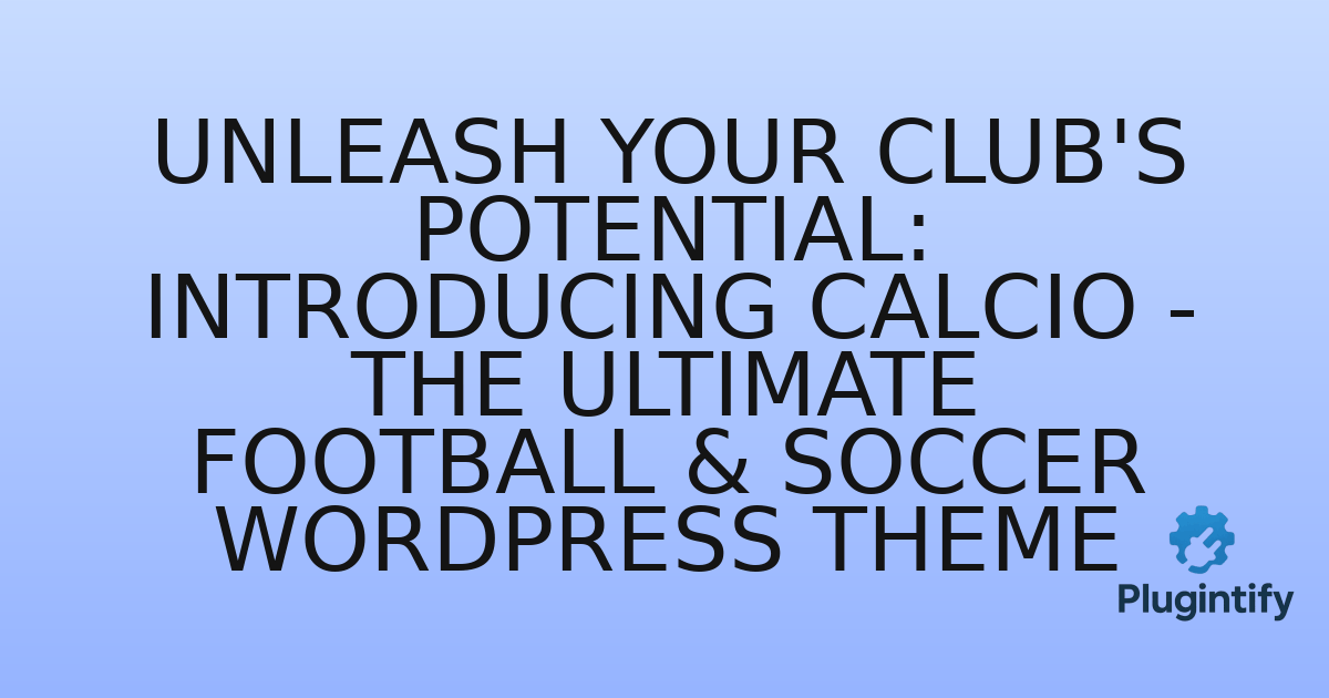 You are currently viewing Unleash Your Club’s Potential: Introducing Calcio – The Ultimate Football & Soccer WordPress Theme