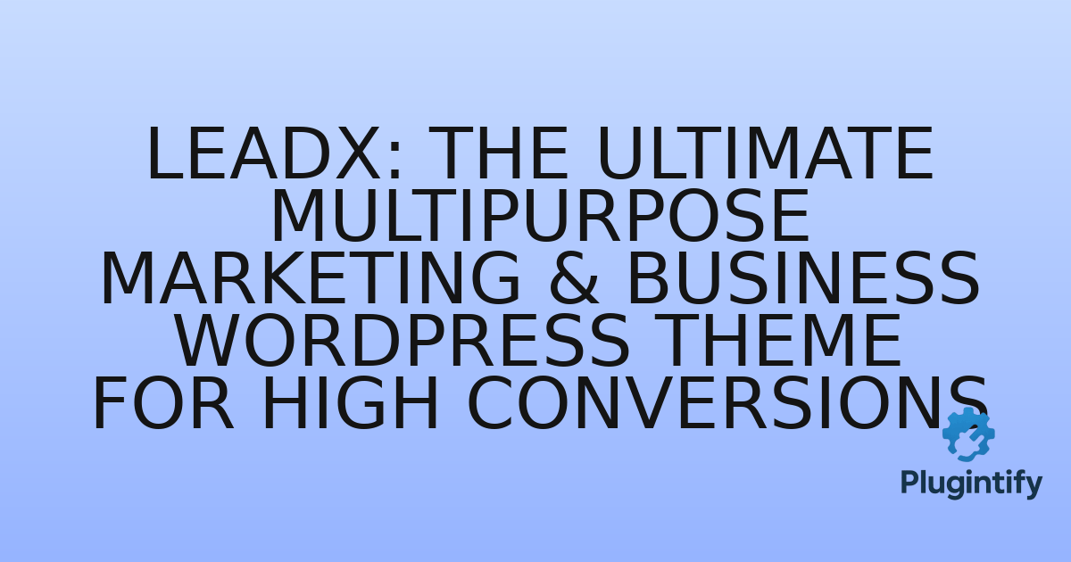 You are currently viewing LeadX: The Ultimate Multipurpose Marketing & Business WordPress Theme for High Conversions