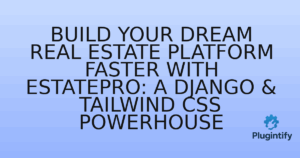 Read more about the article Build Your Dream Real Estate Platform Faster with EstatePro: A Django & Tailwind CSS Powerhouse