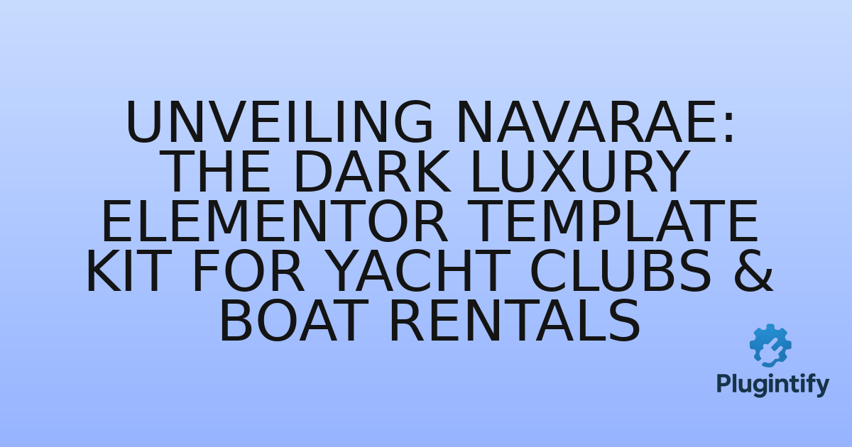 You are currently viewing Unveiling Navarae: The Dark Luxury Elementor Template Kit for Yacht Clubs & Boat Rentals