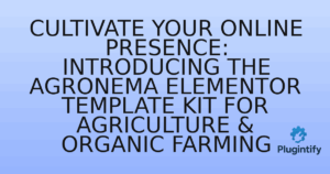 Read more about the article Cultivate Your Online Presence: Introducing the Agronema Elementor Template Kit for Agriculture & Organic Farming