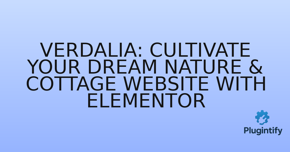You are currently viewing Verdalia: Cultivate Your Dream Nature & Cottage Website with Elementor