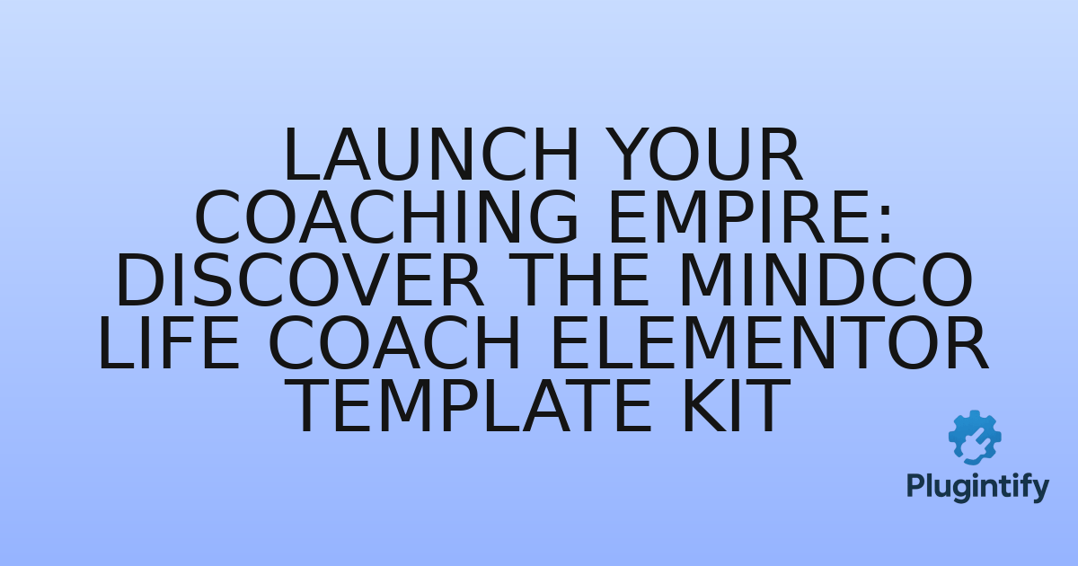 You are currently viewing Launch Your Coaching Empire: Discover the MindCo Life Coach Elementor Template Kit