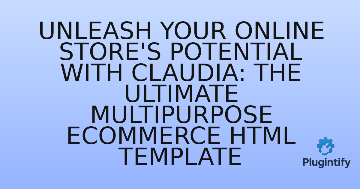 You are currently viewing Unleash Your Online Store’s Potential with Claudia: The Ultimate Multipurpose eCommerce HTML Template