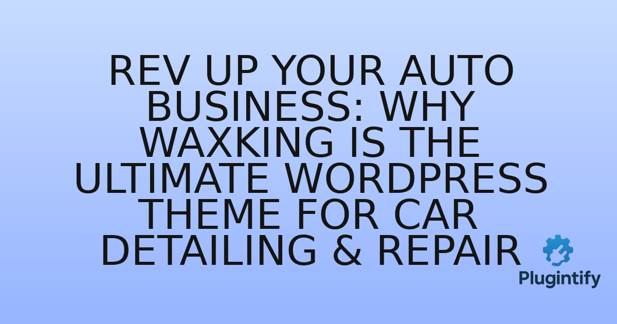 You are currently viewing Rev Up Your Auto Business: Why WaxKing is the Ultimate WordPress Theme for Car Detailing & Repair