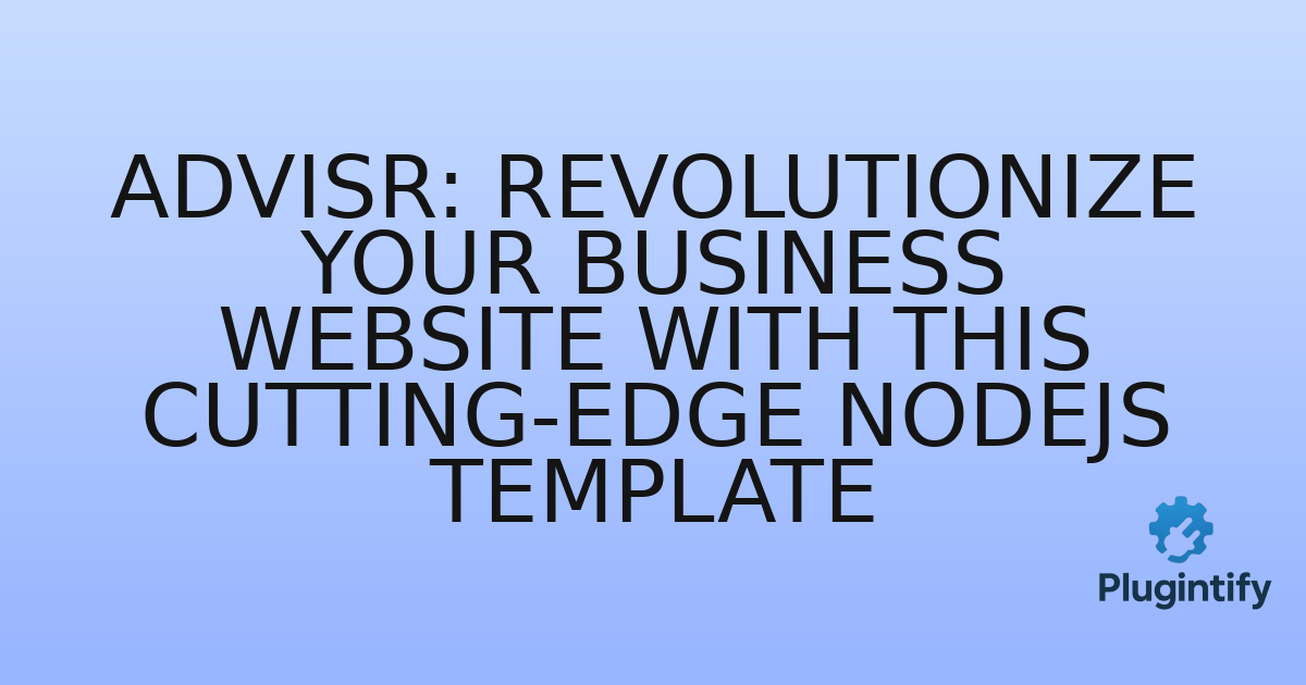 You are currently viewing Advisr: Revolutionize Your Business Website with This Cutting-Edge NodeJS Template