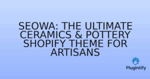 Read more about the article Seowa: The Ultimate Ceramics & Pottery Shopify Theme for Artisans