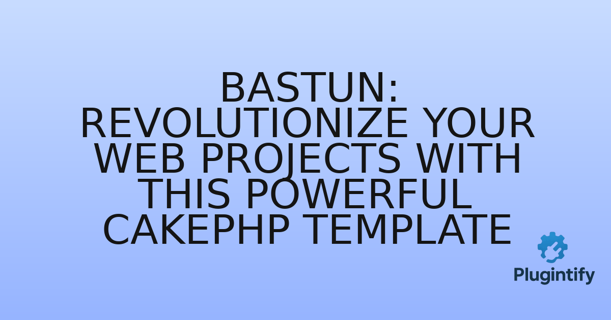 You are currently viewing Bastun: Revolutionize Your Web Projects with This Powerful CakePHP Template