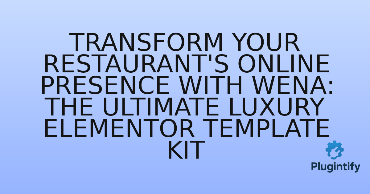 You are currently viewing Transform Your Restaurant’s Online Presence with Wena: The Ultimate Luxury Elementor Template Kit