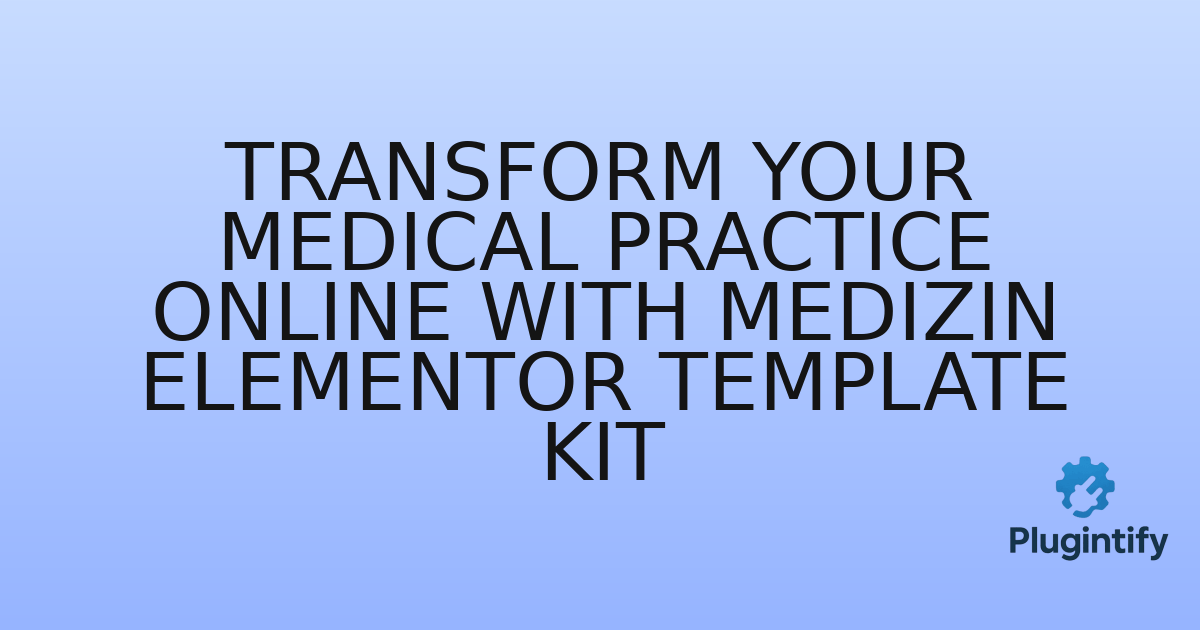 You are currently viewing Transform Your Medical Practice Online with Medizin Elementor Template Kit