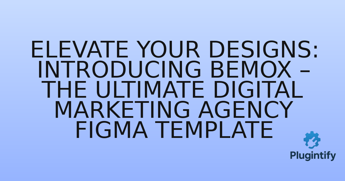 You are currently viewing Elevate Your Designs: Introducing Bemox – The Ultimate Digital Marketing Agency Figma Template