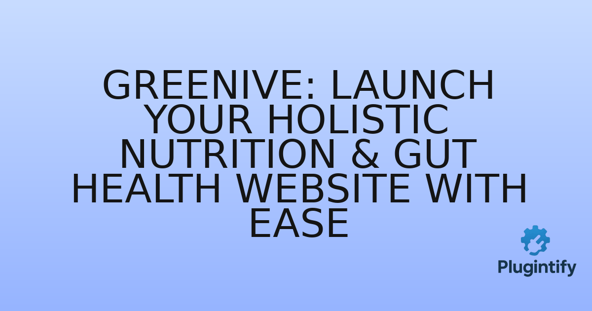 You are currently viewing Greenive: Launch Your Holistic Nutrition & Gut Health Website with Ease