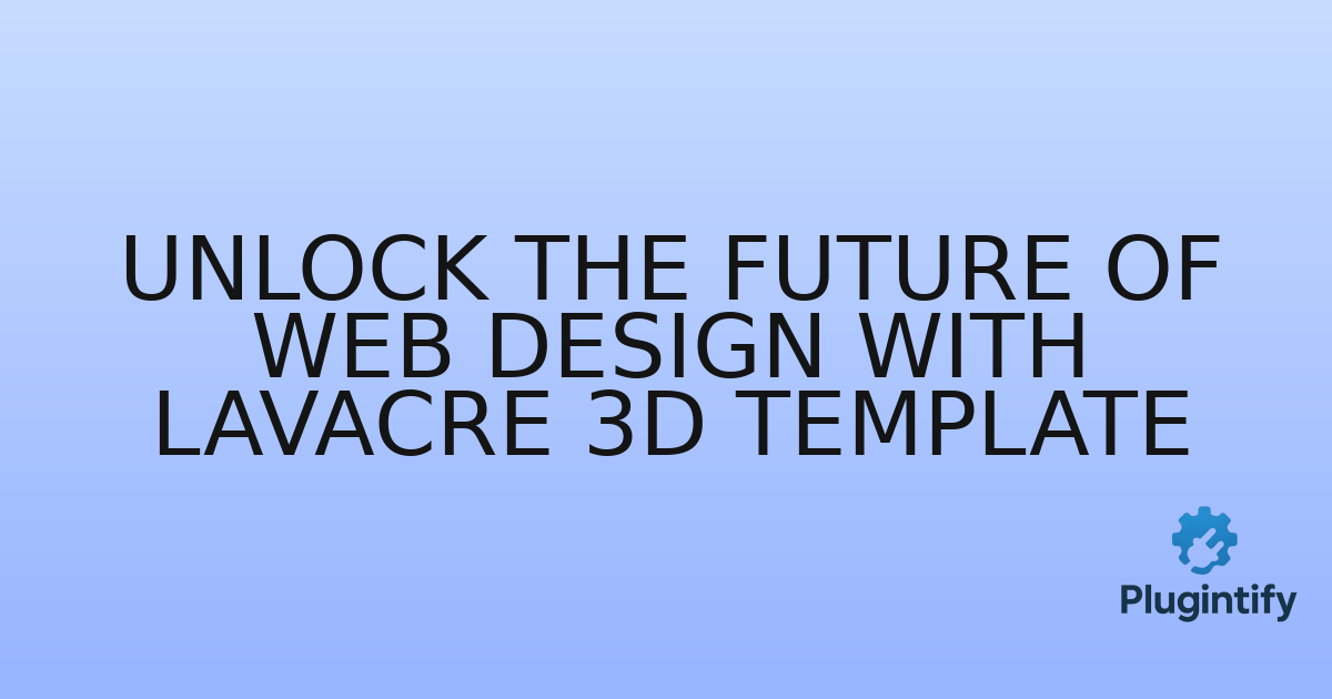 You are currently viewing Unlock the Future of Web Design with LavaCRE 3D Template