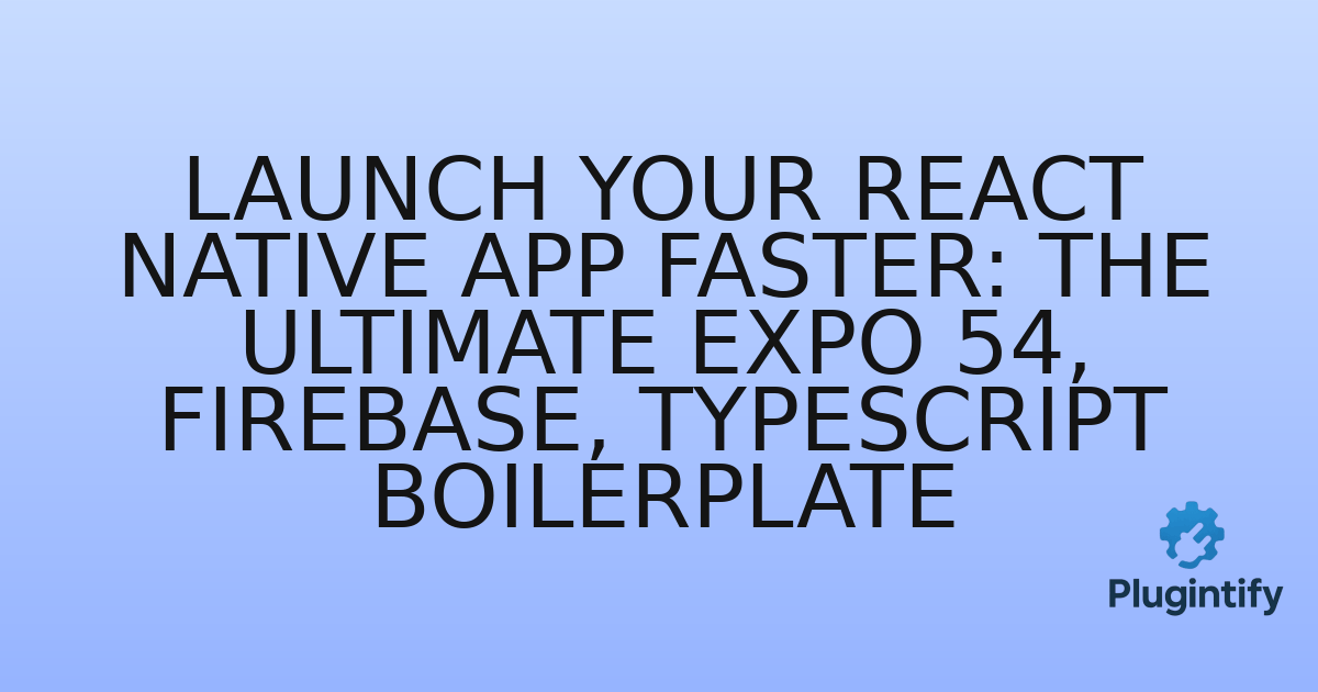 You are currently viewing Launch Your React Native App Faster: The Ultimate Expo 54, Firebase, TypeScript Boilerplate