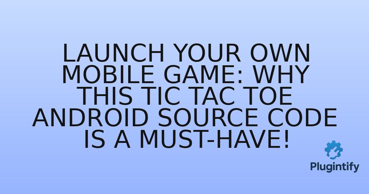 You are currently viewing Launch Your Own Mobile Game: Why This Tic Tac Toe Android Source Code is a Must-Have!