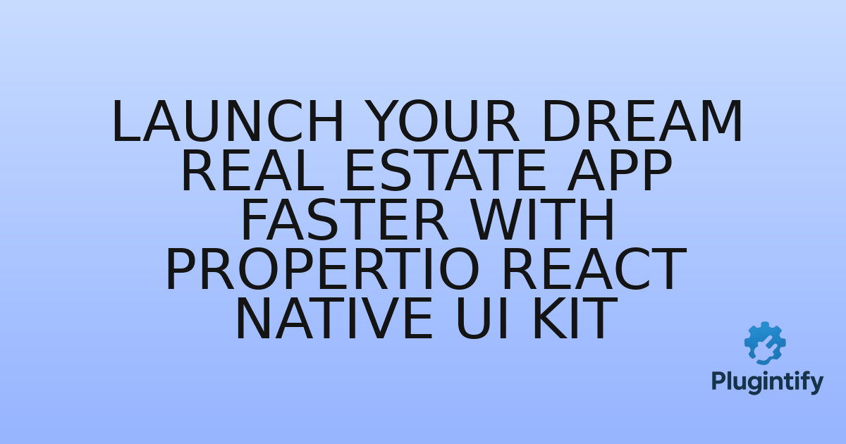 You are currently viewing Launch Your Dream Real Estate App Faster with Propertio React Native UI Kit