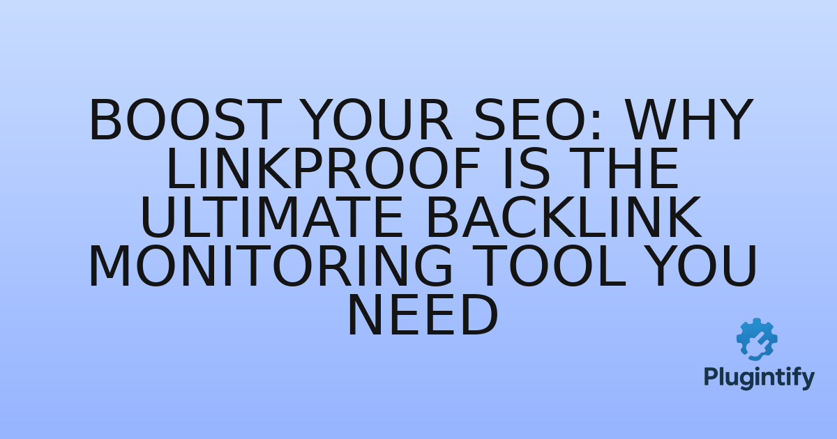 You are currently viewing Boost Your SEO: Why LinkProof is the Ultimate Backlink Monitoring Tool You Need