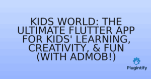 Read more about the article Kids World: The Ultimate Flutter App for Kids’ Learning, Creativity, & Fun (with AdMob!)