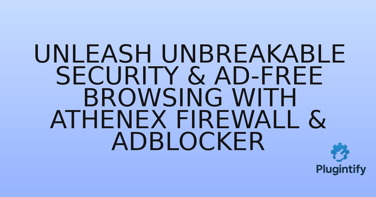 You are currently viewing Unleash Unbreakable Security & Ad-Free Browsing with Athenex Firewall & AdBlocker
