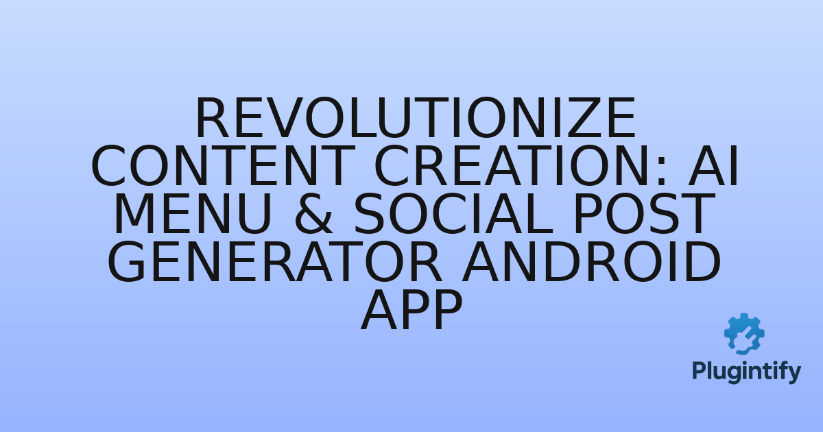 You are currently viewing Revolutionize Content Creation: AI Menu & Social Post Generator Android App