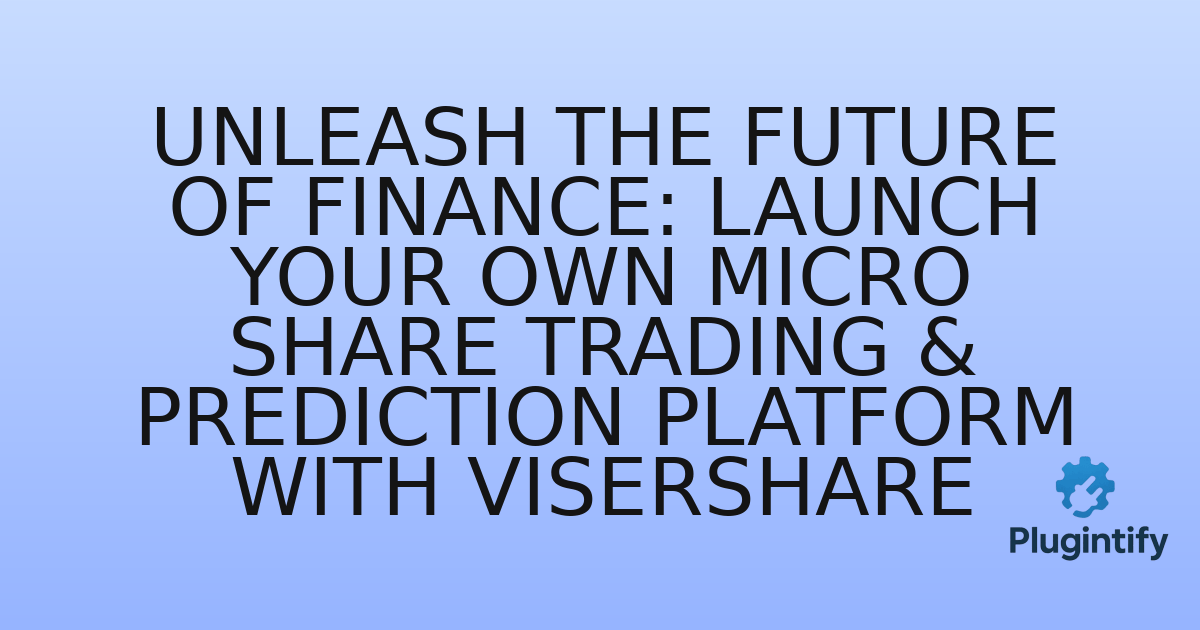You are currently viewing Unleash the Future of Finance: Launch Your Own Micro Share Trading & Prediction Platform with Visershare