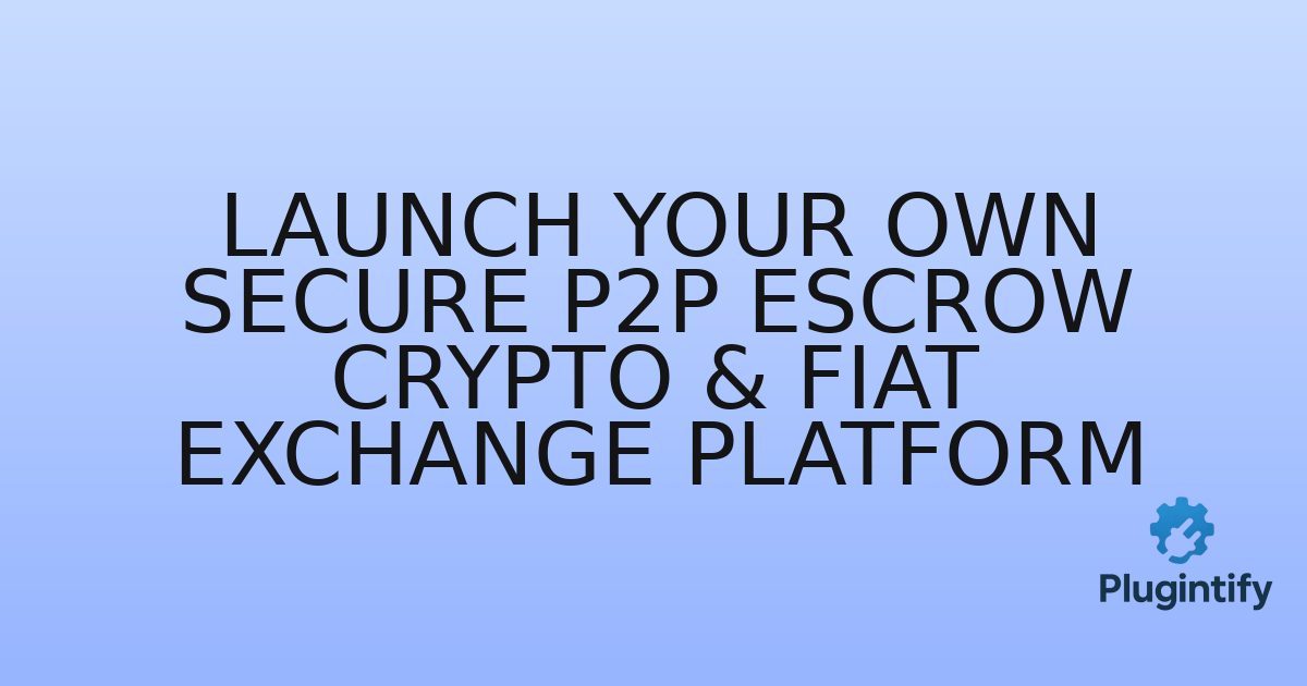 You are currently viewing Launch Your Own Secure P2P Escrow Crypto & Fiat Exchange Platform