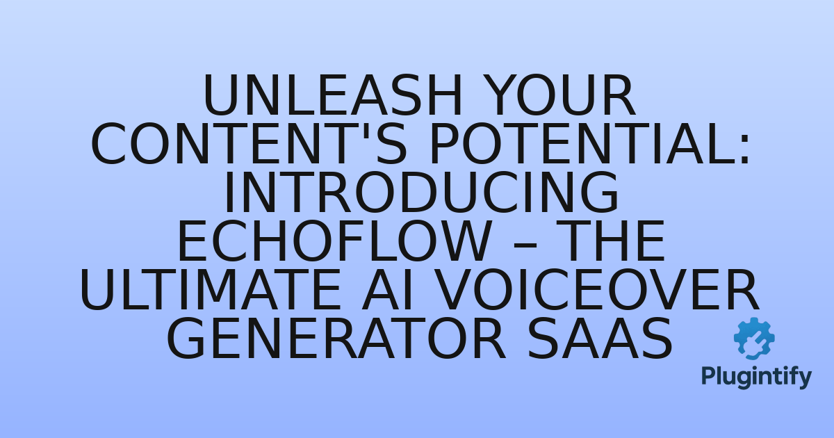You are currently viewing Unleash Your Content’s Potential: Introducing EchoFlow – The Ultimate AI Voiceover Generator SaaS