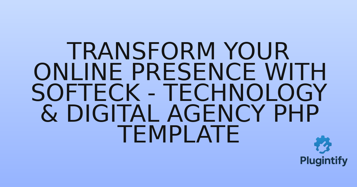 You are currently viewing Transform Your Online Presence with Softeck – Technology & Digital Agency PHP Template