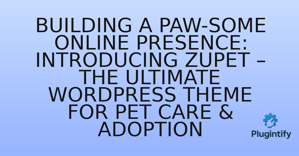 You are currently viewing Building a Paw-some Online Presence: Introducing Zupet – The Ultimate WordPress Theme for Pet Care & Adoption