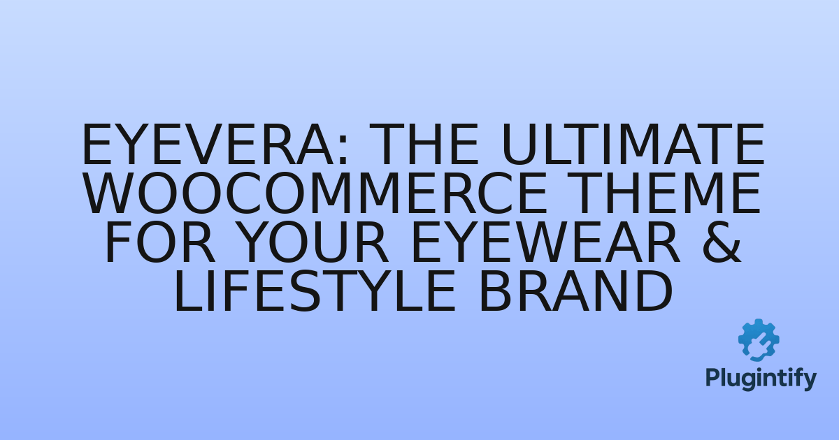 You are currently viewing Eyevera: The Ultimate WooCommerce Theme for Your Eyewear & Lifestyle Brand