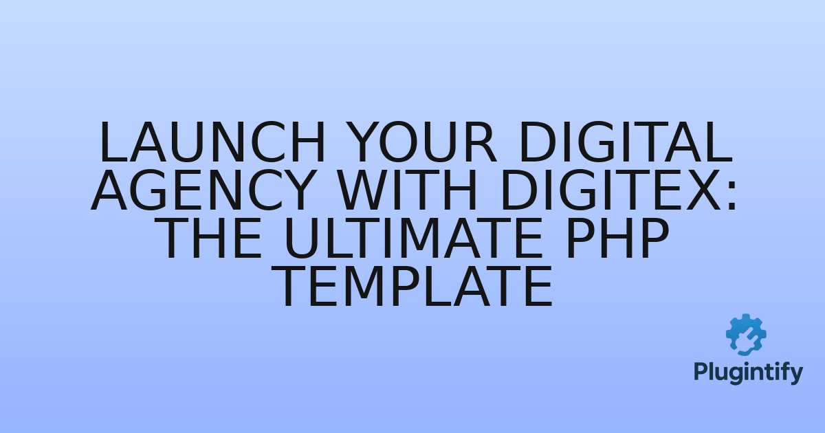 You are currently viewing Launch Your Digital Agency with Digitex: The Ultimate PHP Template