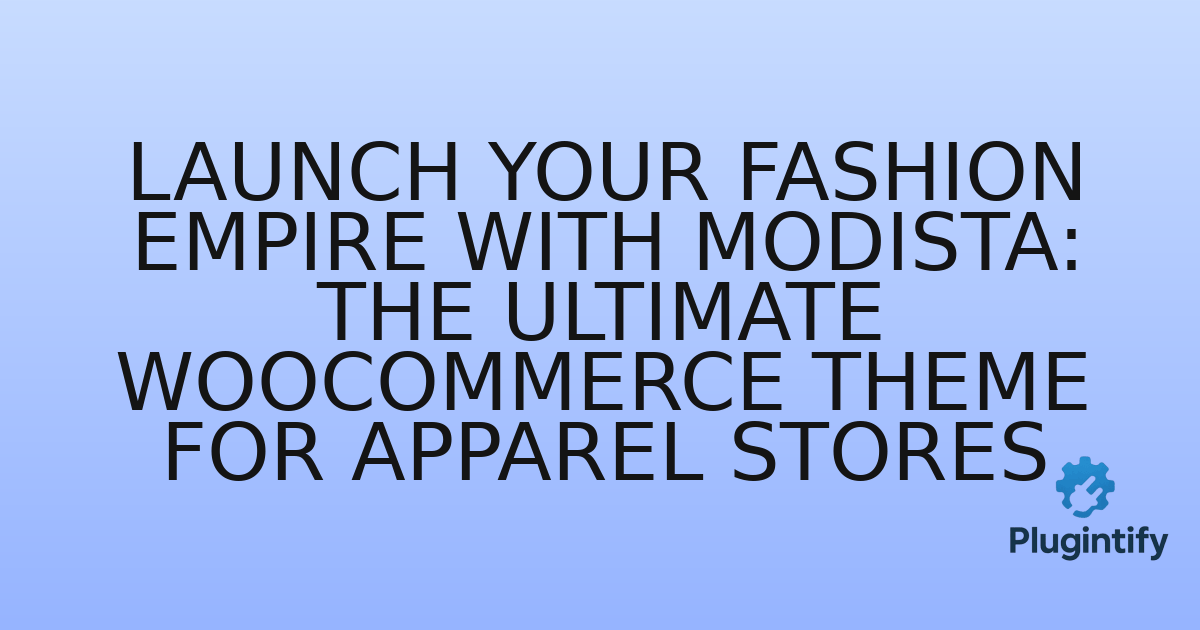 You are currently viewing Launch Your Fashion Empire with Modista: The Ultimate WooCommerce Theme for Apparel Stores