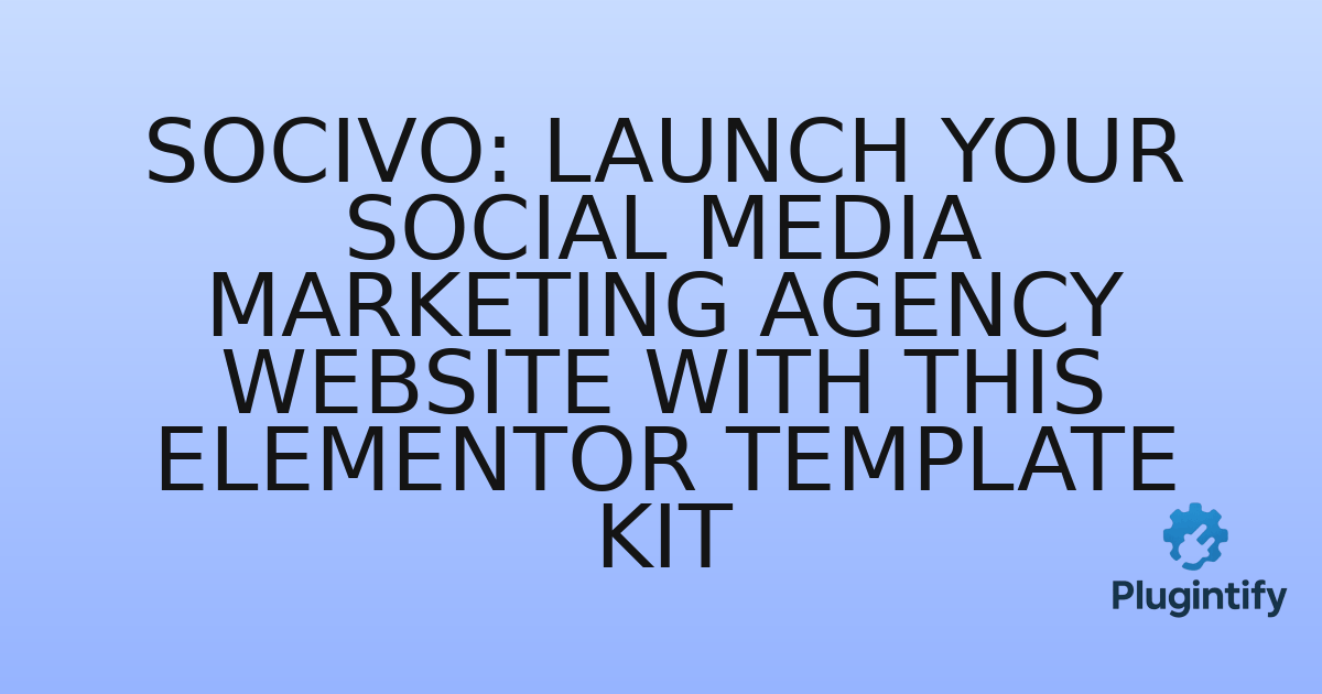 You are currently viewing Socivo: Launch Your Social Media Marketing Agency Website with This Elementor Template Kit