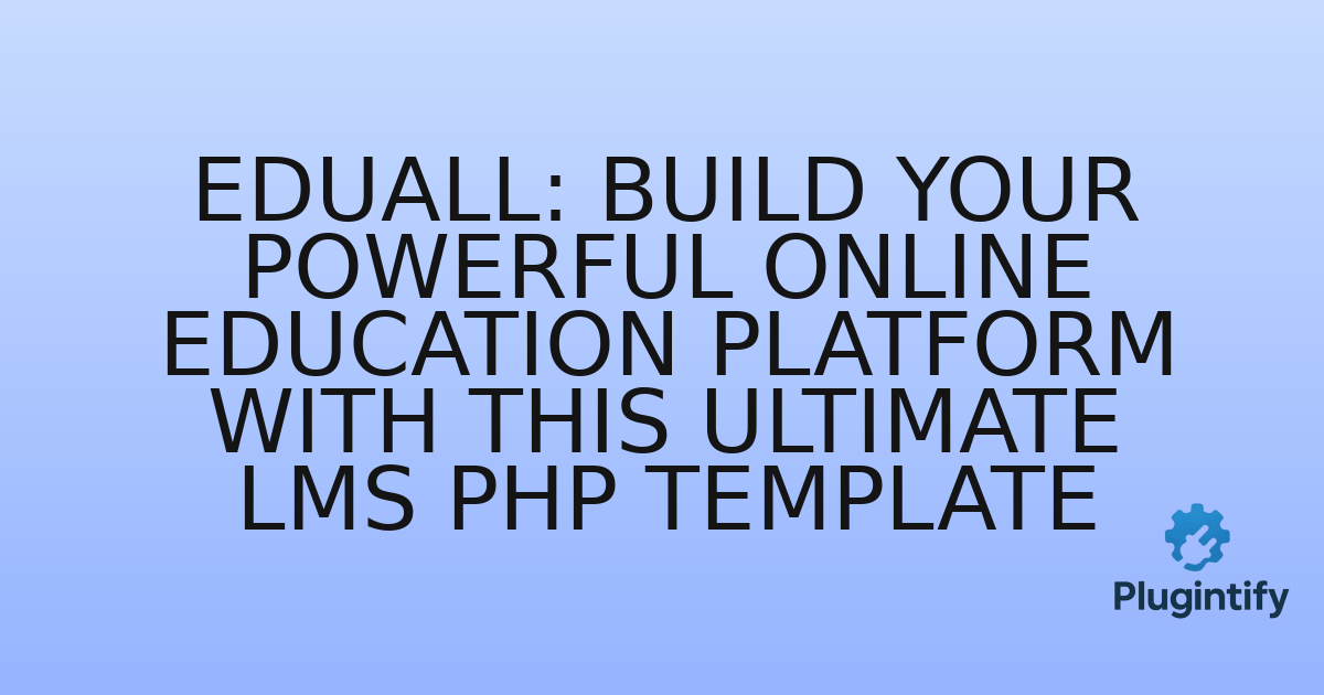 You are currently viewing EduAll: Build Your Powerful Online Education Platform with This Ultimate LMS PHP Template