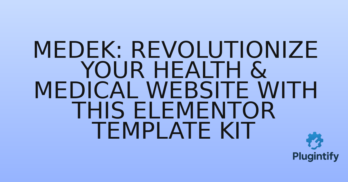 You are currently viewing Medek: Revolutionize Your Health & Medical Website with This Elementor Template Kit