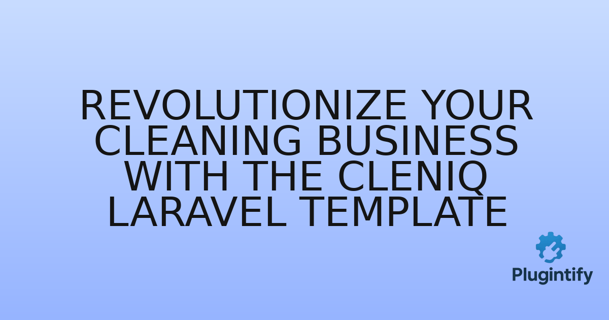 You are currently viewing Revolutionize Your Cleaning Business with the Cleniq Laravel Template