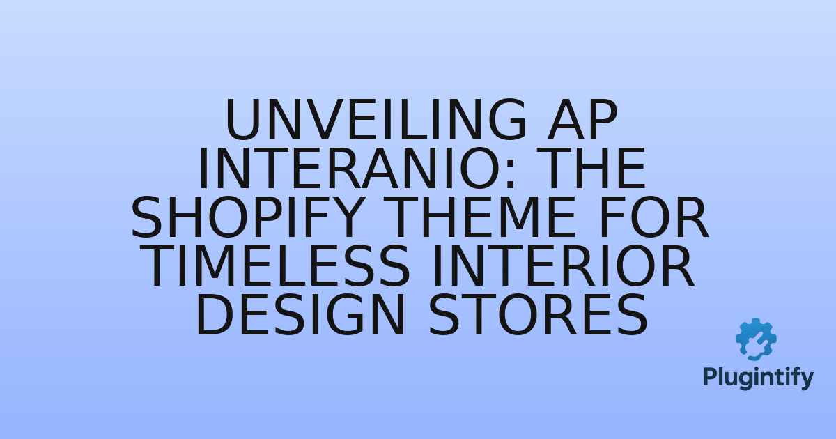 You are currently viewing Unveiling AP Interanio: The Shopify Theme for Timeless Interior Design Stores