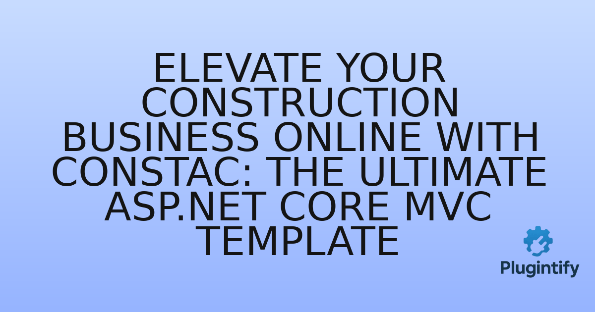 You are currently viewing Elevate Your Construction Business Online with Constac: The Ultimate ASP.NET Core MVC Template