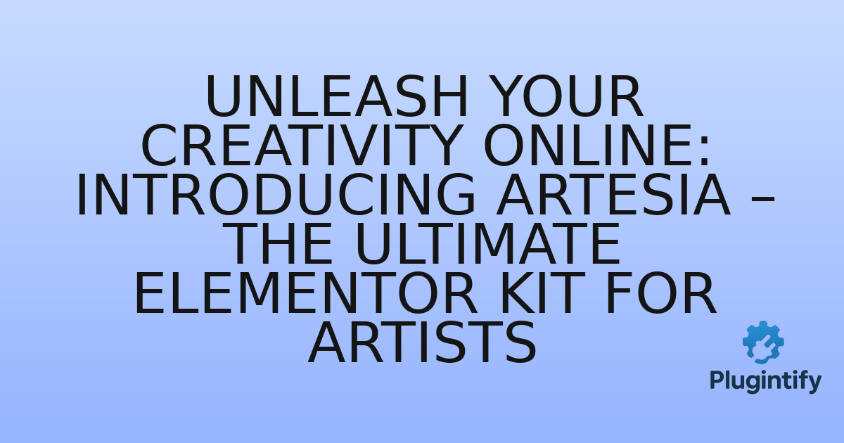 You are currently viewing Unleash Your Creativity Online: Introducing Artesia – The Ultimate Elementor Kit for Artists