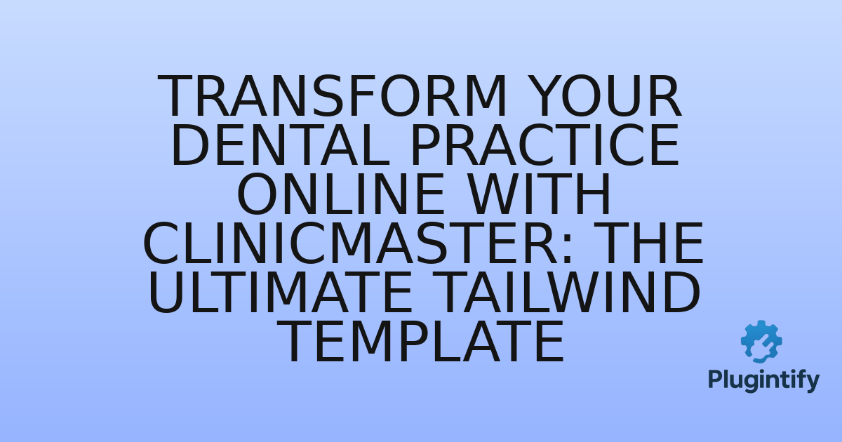 You are currently viewing Transform Your Dental Practice Online with ClinicMaster: The Ultimate Tailwind Template