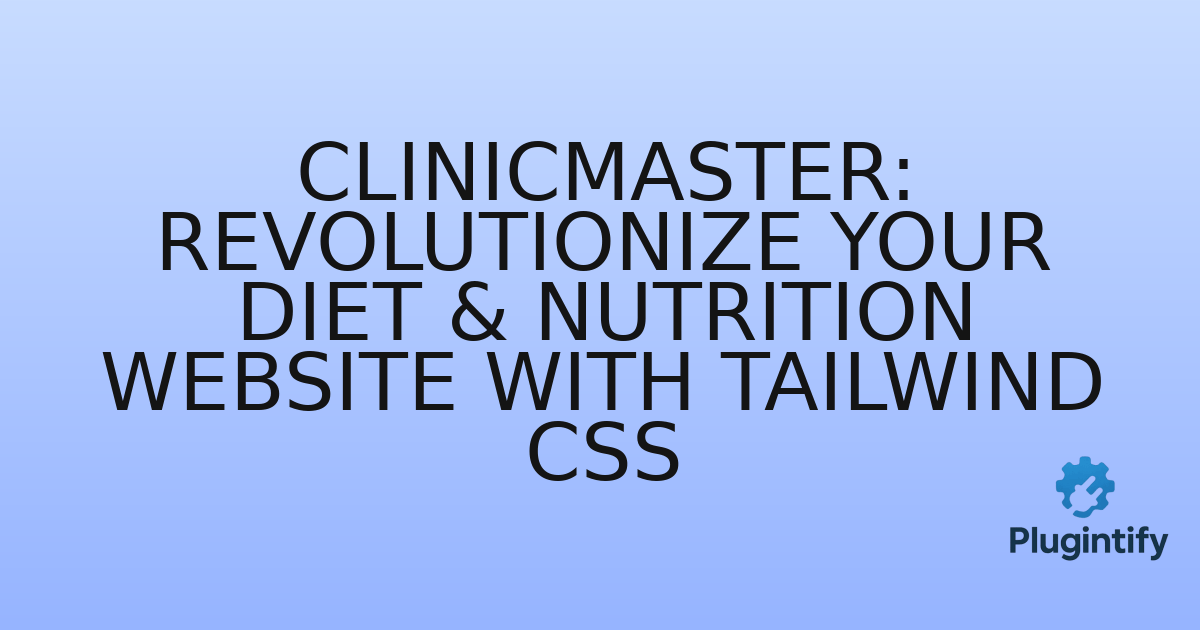 You are currently viewing ClinicMaster: Revolutionize Your Diet & Nutrition Website with Tailwind CSS