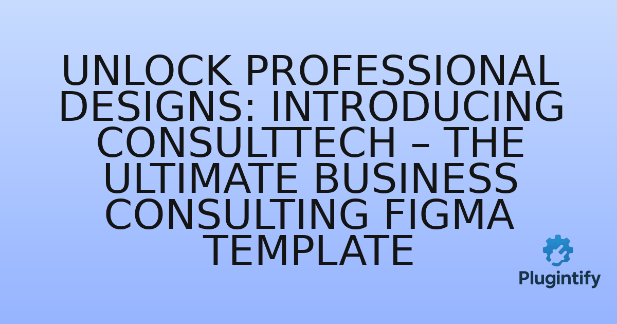 You are currently viewing Unlock Professional Designs: Introducing ConsultTech – The Ultimate Business Consulting Figma Template