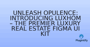 Read more about the article Unleash Opulence: Introducing Luxhom – The Premier Luxury Real Estate Figma UI Kit